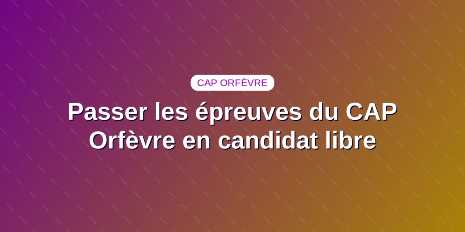 Couverture : Passer les épreuves du CAP Orfèvre en candidat libre